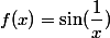 f(x) = \sin (\dfrac{1}{x})